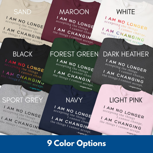 I Am No Longer Accepting, I Am Changing Quote | Angela Davis Motivational Crewneck Sweatshirt, Be the Change