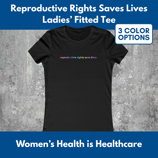 Reproductive Rights Save Lives Women's Favorite Tee | Bella Canvas Democratic Activism T-Shirt (3 Colors)