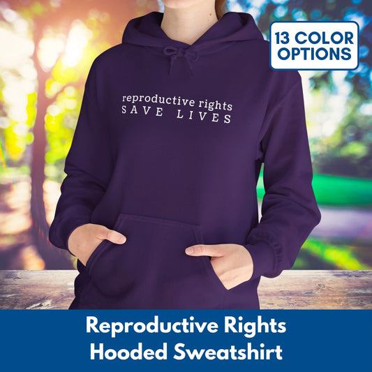 Reproductive Rights Save Lives Hooded Sweatshirt | Feminist Pro Choice Women's Health Hoodie (Unisex)