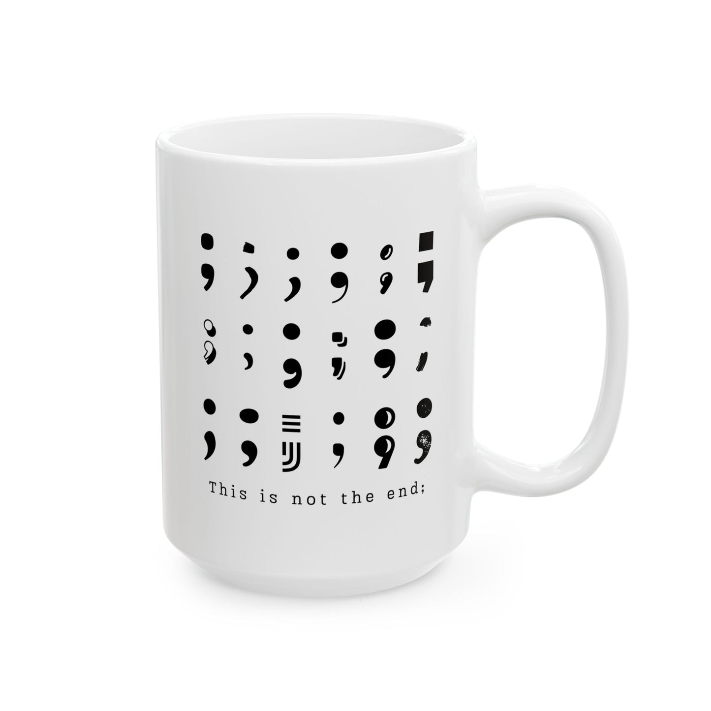 Semi-Colon This is Not the End Stay Coffee Mug, 11 or 15 oz, Suicide Prevention & Awareness, Mental Health Matters, Therapist Counselor Gift
