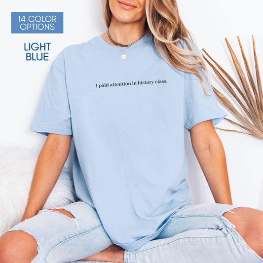 Political Activism Unisex T-Shirt | Short Sleeve Tee, "I Paid Attention in History Class."