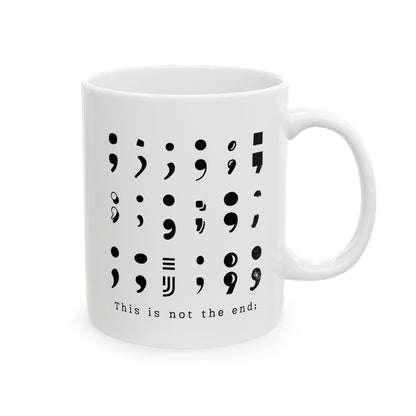 Semi-Colon This is Not the End Stay Coffee Mug, 11 or 15 oz, Suicide Prevention & Awareness, Mental Health Matters, Therapist Counselor Gift