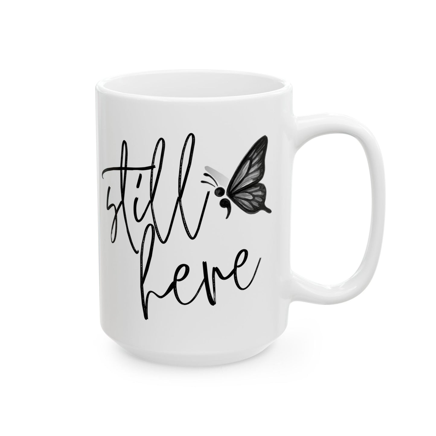 Semi-Colon Still Here; Continue Coffee Mug, 11 oz or 15 oz, Suicide Prevention & Awareness, Mental Health Matters, Therapist Counselor Gift