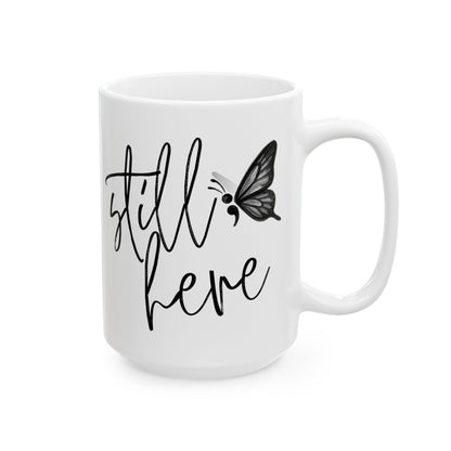 Semi-Colon Still Here; Continue Coffee Mug, 11 oz or 15 oz, Suicide Prevention & Awareness, Mental Health Matters, Therapist Counselor Gift