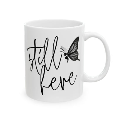 Semi-Colon Still Here; Continue Coffee Mug, 11 oz or 15 oz, Suicide Prevention & Awareness, Mental Health Matters, Therapist Counselor Gift