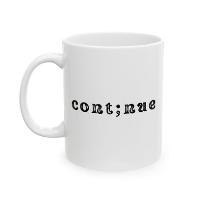 Semi-Colon Still Here; Continue Coffee Mug, 11 oz or 15 oz, Suicide Prevention & Awareness, Mental Health Matters, Therapist Counselor Gift