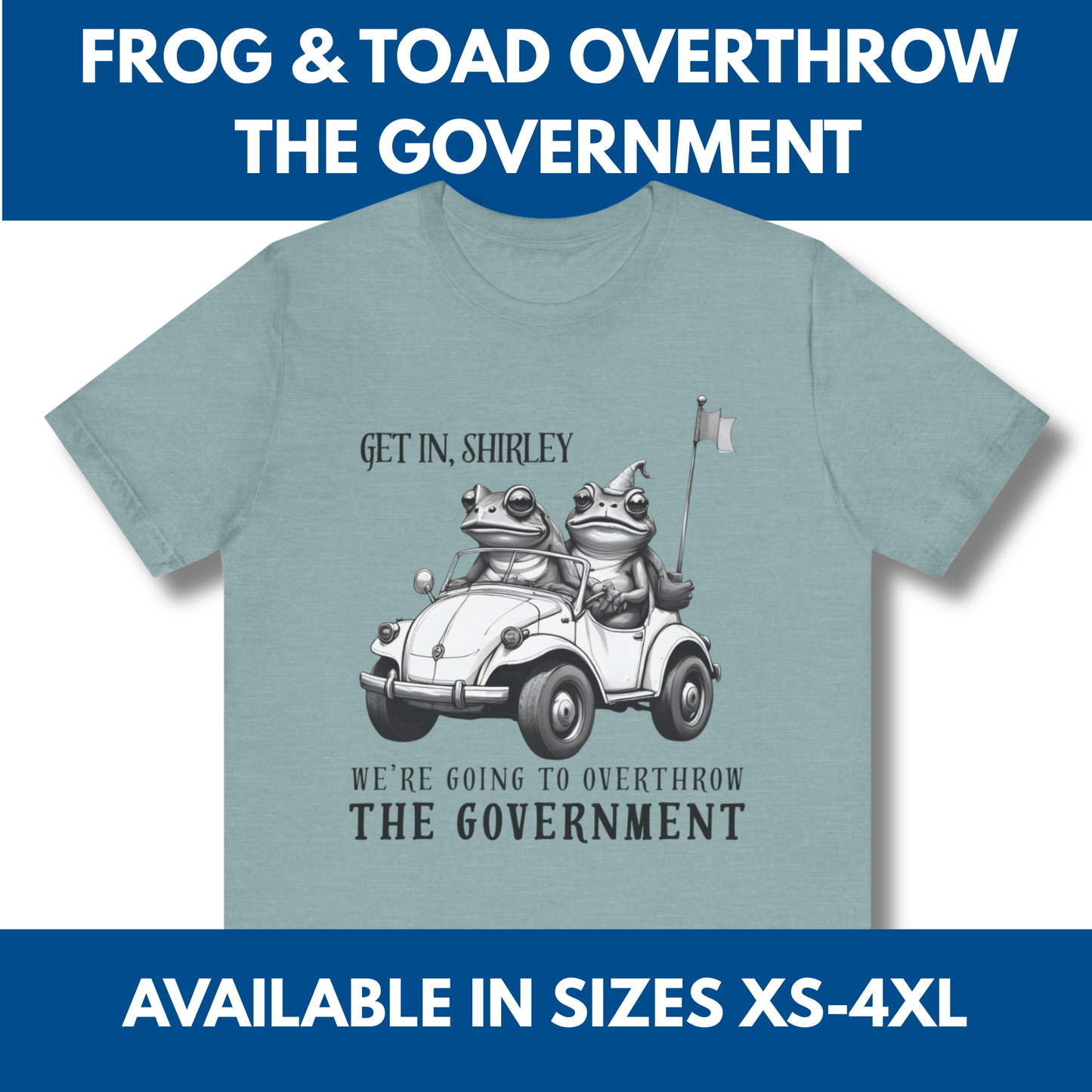 Frog and Toad Overthrow Government Tee | Political Humor Bella+Canvas Shirt