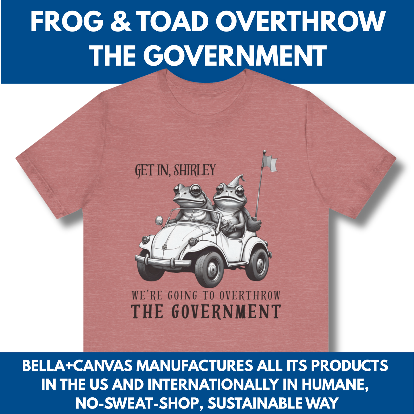 Frog and Toad Overthrow Government Tee | Political Humor Bella+Canvas Shirt