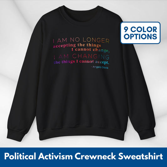 I Am No Longer Accepting, I Am Changing Quote | Angela Davis Motivational Crewneck Sweatshirt
