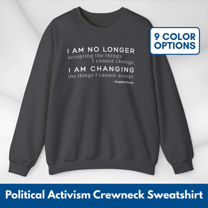 I Am No Longer Accepting, I Am Changing Quote | Angela Davis Motivational Crewneck Sweatshirt, Be the Change