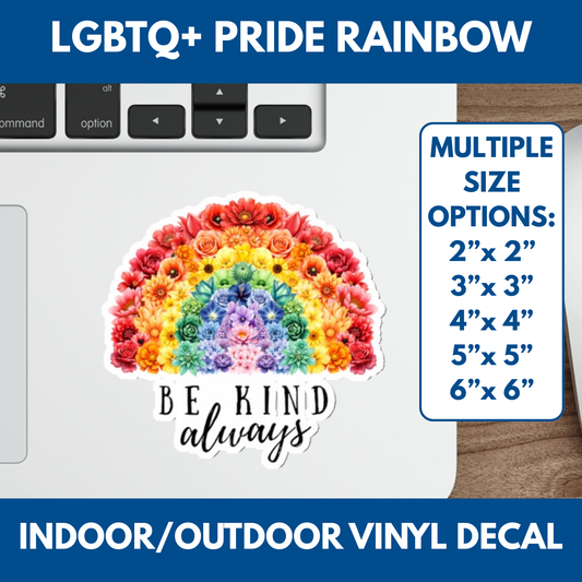 Floral Rainbow Indoor/Outdoor Vinyl Decal | Be Kind Always Laptop Sticker