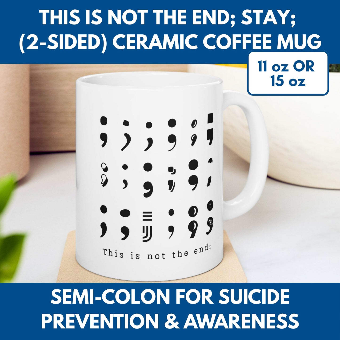 Semi-Colon This is Not the End Stay Coffee Mug, 11 or 15 oz, Suicide Prevention & Awareness, Mental Health Matters, Therapist Counselor Gift