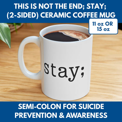 Semi-Colon This is Not the End Stay Coffee Mug, 11 or 15 oz, Suicide Prevention & Awareness, Mental Health Matters, Therapist Counselor Gift