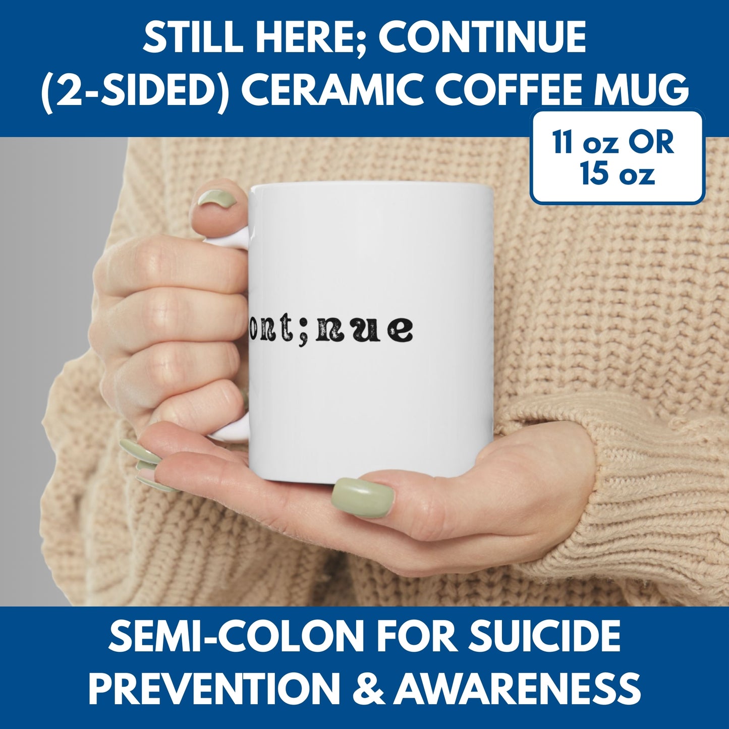 Semi-Colon Still Here; Continue Coffee Mug, 11 oz or 15 oz, Suicide Prevention & Awareness, Mental Health Matters, Therapist Counselor Gift
