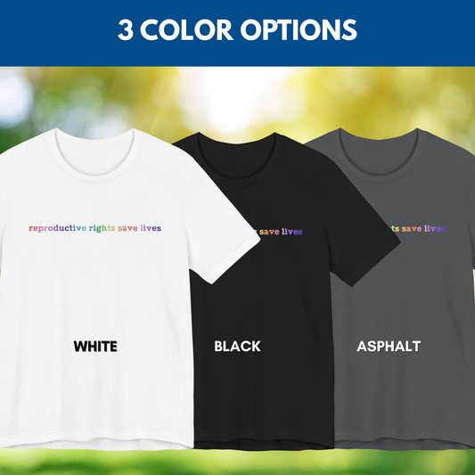 Reproductive RIghts Save Lives Unisex Jersey T-Shirt | Feminist Protest Tee, Democratic Activist Top (3 Colors)