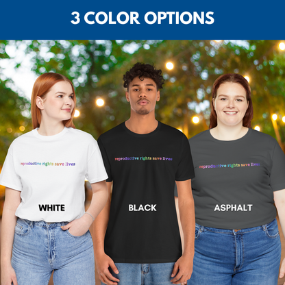 Reproductive RIghts Save Lives Unisex Jersey T-Shirt | Feminist Protest Tee, Democratic Activist Top (3 Colors)