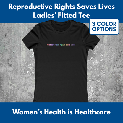 Reproductive Rights Save Lives Women's Favorite Tee | Bella Canvas Democratic Activism T-Shirt (3 Colors)