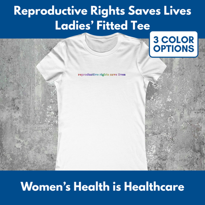 Reproductive Rights Save Lives Women's Favorite Tee | Bella Canvas Democratic Activism T-Shirt (3 Colors)