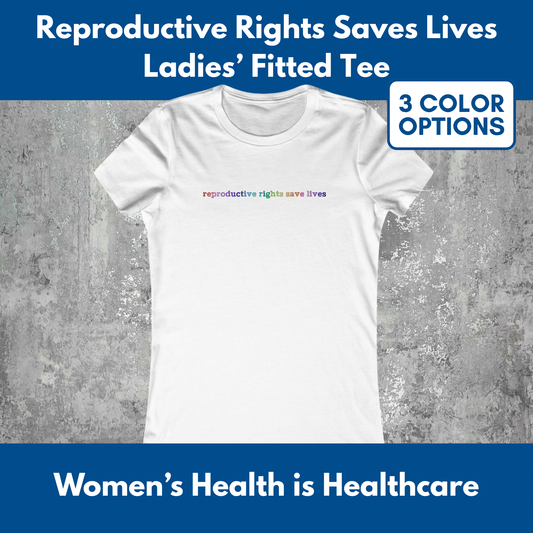 Reproductive Rights Save Lives Women's Favorite Tee | Bella Canvas Democratic Activism T-Shirt (3 Colors)