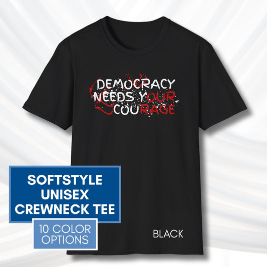 Democracy Needs Y(our) Cou(rage) Unisex Short Sleeve T-Shirt | Political Activism Graphic Tee