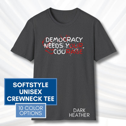 Democracy Needs Y(our) Cou(rage) Unisex Short Sleeve T-Shirt | Political Activism Graphic Tee