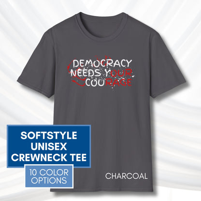Democracy Needs Y(our) Cou(rage) Unisex Short Sleeve T-Shirt | Political Activism Graphic Tee