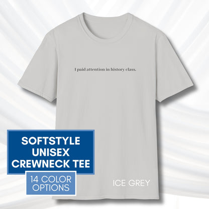 Political Activism Unisex T-Shirt | Short Sleeve Tee, "I Paid Attention in History Class."