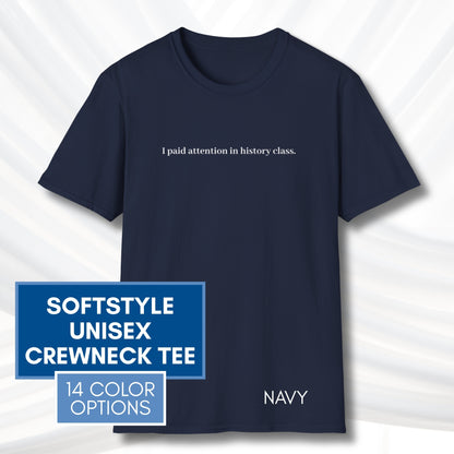 Political Activism Unisex T-Shirt | Short Sleeve Tee, "I Paid Attention in History Class."