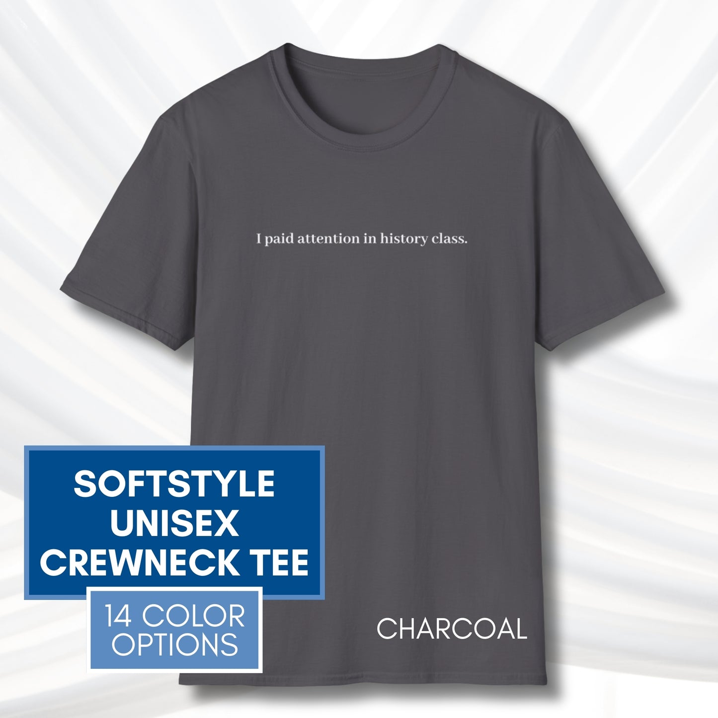 Political Activism Unisex T-Shirt | Short Sleeve Tee, "I Paid Attention in History Class."