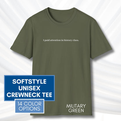 Political Activism Unisex T-Shirt | Short Sleeve Tee, "I Paid Attention in History Class."