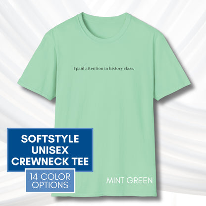 Political Activism Unisex T-Shirt | Short Sleeve Tee, "I Paid Attention in History Class."