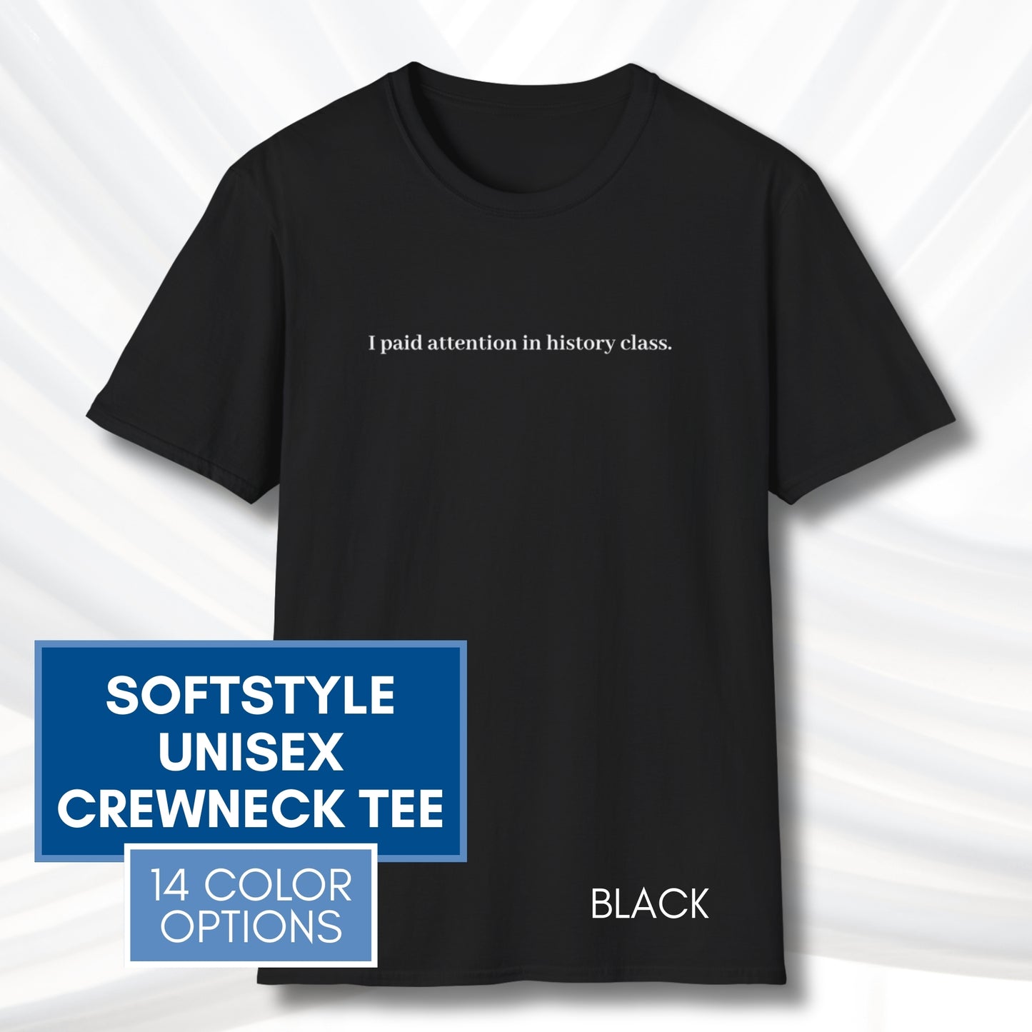 Political Activism Unisex T-Shirt | Short Sleeve Tee, "I Paid Attention in History Class."