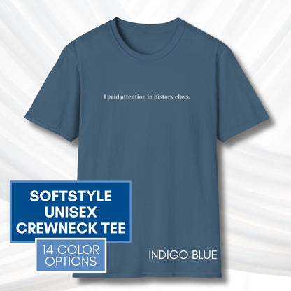 Political Activism Unisex T-Shirt | Short Sleeve Tee, "I Paid Attention in History Class."