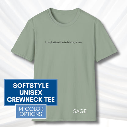 Political Activism Unisex T-Shirt | Short Sleeve Tee, "I Paid Attention in History Class."