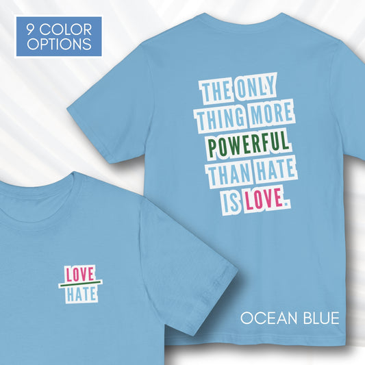 Love Over Hate Graphic Tee | “The Only Thing More Powerful Than Hate Is Love” T-Shirt