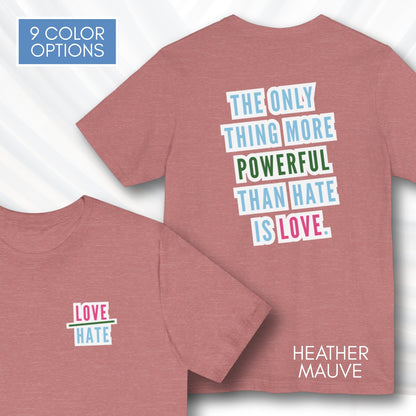 Love Over Hate Graphic Tee | “The Only Thing More Powerful Than Hate Is Love” T-Shirt