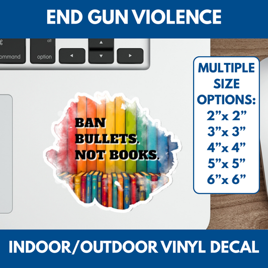 Anti-Gun Violence Vinyl Stickers | Ban Bullets Not Books, Rainbow Bookshelf, Indoor & Outdoor, Water Resistant (5 Size Options)