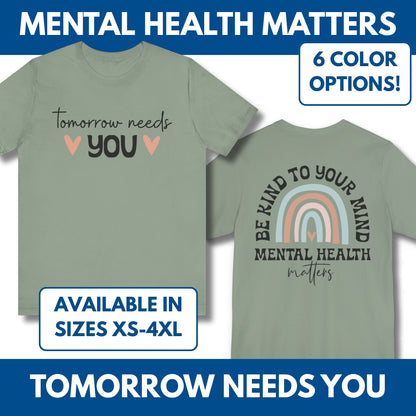 Inspirational Mental Health Matters Tee, Unisex Motivational Shirt, Tomorrow Needs You, Be Kind to Your Mind, Kindness Awareness Gift