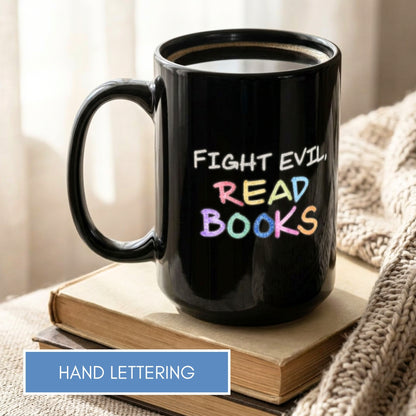 Fight Evil Read Books Coffee Mug | Book Lover Tea Cup, Hand Drawn Lettering