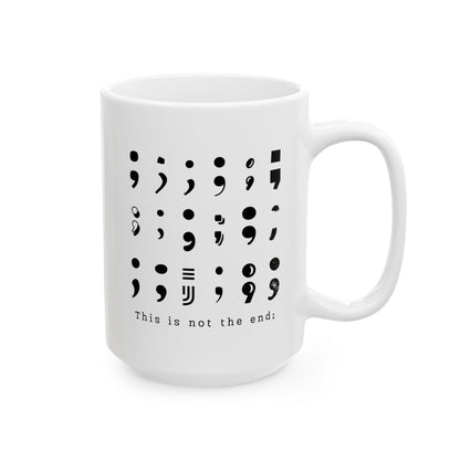 Semi-Colon This is Not the End Stay Coffee Mug, 11 or 15 oz, Suicide Prevention & Awareness, Mental Health Matters, Therapist Counselor Gift
