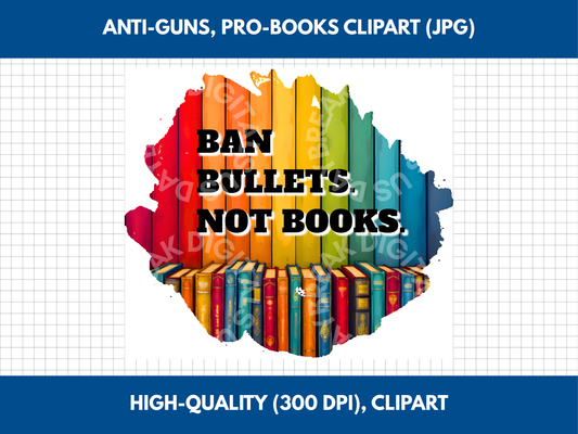 Ban Bullets Not Books Clipart | Rainbow Bookshelf Protest Graphic (Digital Download)