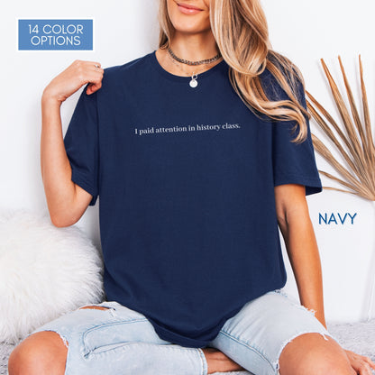Political Activism Unisex T-Shirt | Short Sleeve Tee, "I Paid Attention in History Class."