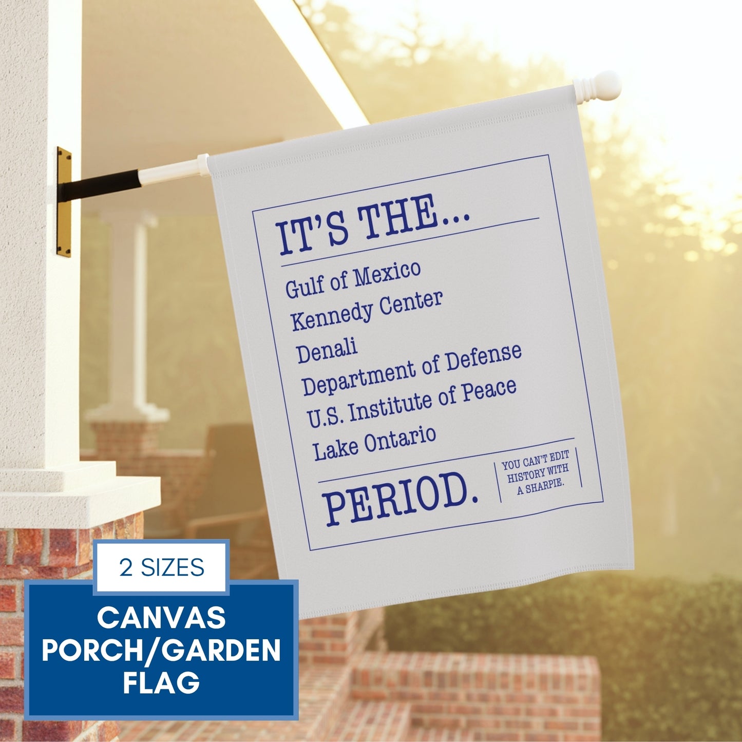 can't-edit-history-garden-flag-gulf-of-mexico-kennedy-center-lake-ontario-porch-flag