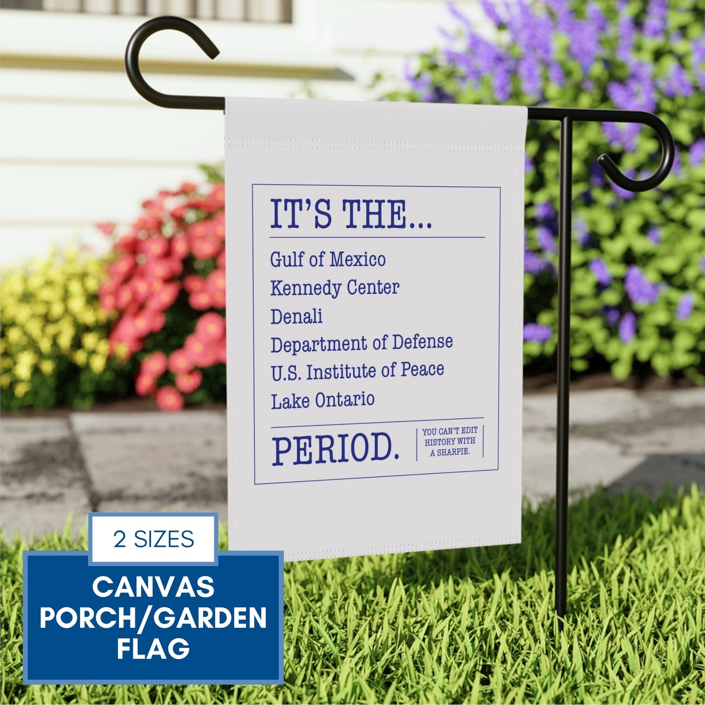 can't-edit-history-garden-flag-gulf-of-mexico-kennedy-center-lake-ontario-porch-flag