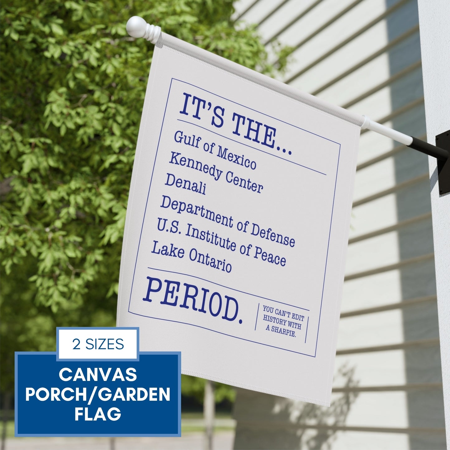 can't-edit-history-garden-flag-gulf-of-mexico-kennedy-center-lake-ontario-porch-flag
