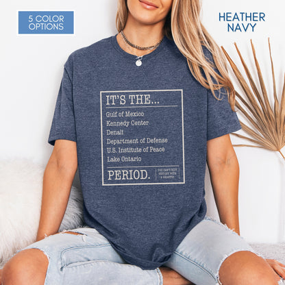 can't-edit-history-unisex-graphic-tee-gulf-of-mexico-lake-ontario-kennedy-center-denali-anti-trump-exectuive-order-activist-apparel