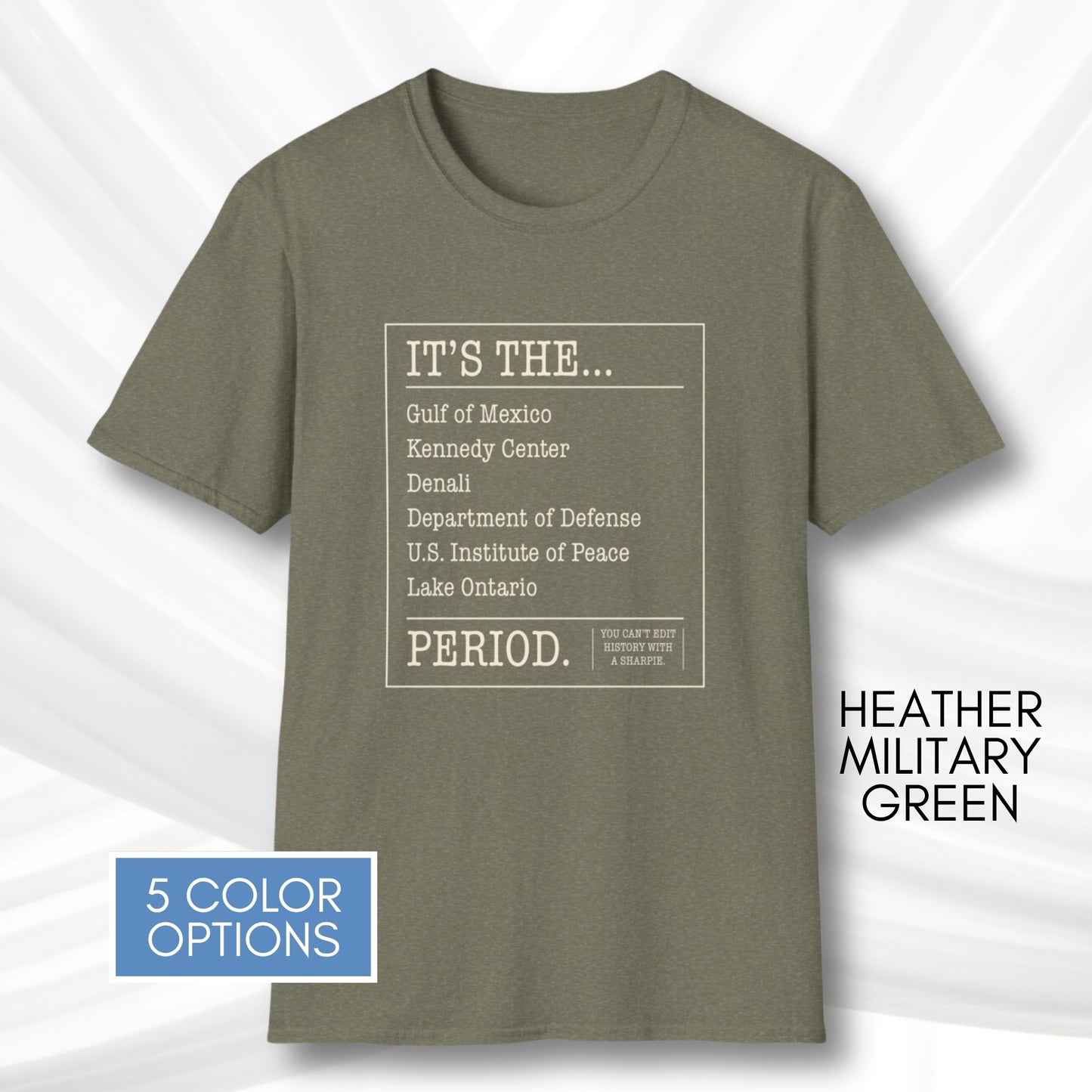 can't-edit-history-unisex-graphic-tee-gulf-of-mexico-lake-ontario-kennedy-center-denali-anti-trump-exectuive-order-activist-apparel-heather-military-green