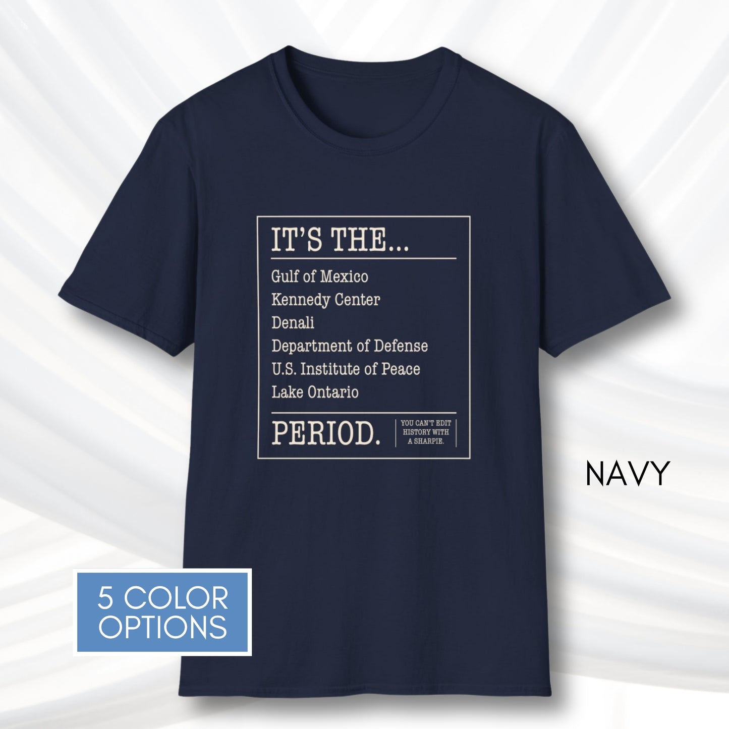 can't-edit-history-unisex-graphic-tee-gulf-of-mexico-lake-ontario-kennedy-center-denali-anti-trump-exectuive-order-activist-apparel-navy