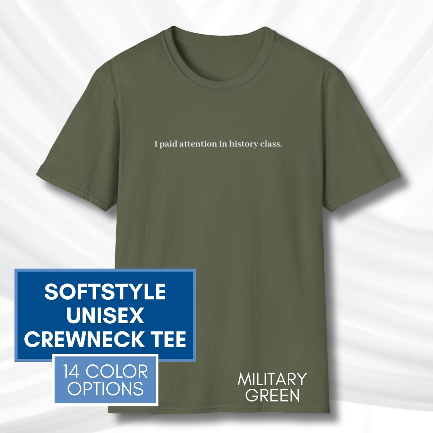 i-paid-attention-in-history-class-unisex-t-shirt-activist-tee-political-activism-top-apparel-military-green